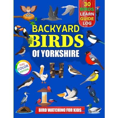Sun Backyard Birds Of Yorkshire: Bird watching guide and logbook with 30 backyard birds of Yorkshire for kids, teens and beginners includes Bird ... guide information, journal, notes and more. Sun Backyard Birds Of Yorkshire: Bird watching guide and logbook with 30 backyard birds of Yorkshire for kids, teens and beginners includes Bird ... guide information, journal, notes and more.