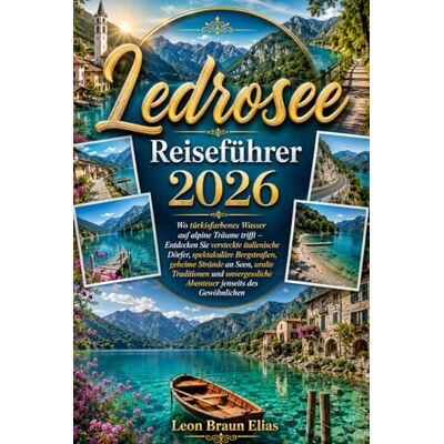 Braun Ledrosee Reiseführer 2026: Wo türkisfarbenes Wasser auf alpine Träume trifft – Entdecken Sie versteckte italienische Dörfer, spektakuläre Bergstraßen, ... Abenteuer jenseits des Gewöhnlichen Braun Ledrosee Reiseführer 2026: Wo türkisfarbenes Wasser auf alpine Träume trifft – Entdecken Sie versteckte italienische Dörfer, spektakuläre Bergstraßen, ... Abenteuer jenseits des Gewöhnlichen