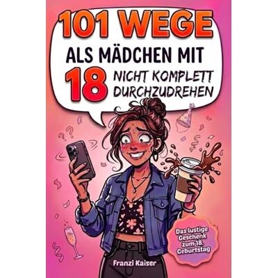 Kaiser 101 Wege, als Mädchen mit 18 nicht komplett durchzudrehen: Das witzige Geschenkbuch für Mädchen zum 18. Geburtstag – endlich 18 und volljährig mit Humor, Charme und einer Prise Chaos Kaiser 101 Wege, als Mädchen mit 18 nicht komplett durchzudrehen: Das witzige Geschenkbuch für Mädchen zum 18. Geburtstag – endlich 18 und volljährig mit Humor, Charme und einer Prise Chaos