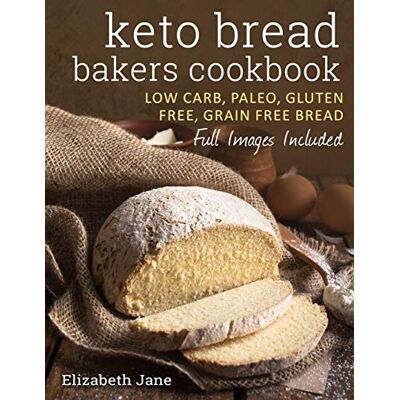 Jane Keto Bread Bakers Cookbook: Keto Bread Bakers Cookbook Jane Keto Bread Bakers Cookbook: Keto Bread Bakers Cookbook