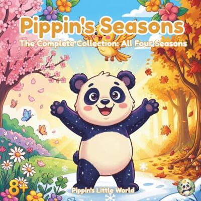 Panda Pippin's Seasons The Complete Collection: All Four Seasons Coloring Book with Pippin and Flicker 57 Scenic Pages and 5 Activities for Adults and Teens (Adventures of Pippin and Flicker!) Panda Pippin's Seasons The Complete Collection: All Four Seasons Coloring Book with Pippin and Flicker 57 Scenic Pages and 5 Activities for Adults and Teens (Adventures of Pippin and Flicker!)