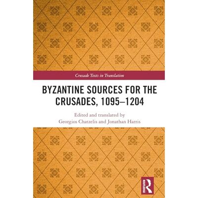 Routledge Byzantine Sources for the Crusades, 1095-1204 (Crusade Texts in Translation) Routledge Byzantine Sources for the Crusades, 1095-1204 (Crusade Texts in Translation)
