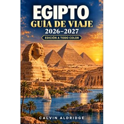 Calvin Guía de viaje de Egipto 2026-2027: Planificación de itinerarios por El Cairo, Guiza, Luxor y Asuán con navegación por el Nilo, templos, gastronomía ... y el mejor momento para visitar el mar Rojo. Calvin Guía de viaje de Egipto 2026-2027: Planificación de itinerarios por El Cairo, Guiza, Luxor y Asuán con navegación por el Nilo, templos, gastronomía ... y el mejor momento para visitar el mar Rojo.