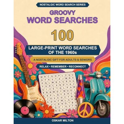 Milton Groovy Word Searches: 100 Large Print Puzzles of the Swinging Sixties (Nostalgic Word Search) Milton Groovy Word Searches: 100 Large Print Puzzles of the Swinging Sixties (Nostalgic Word Search)