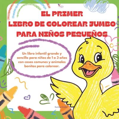 Drake EL PRIMER LIBRO DE COLOREAR JUMBO PARA NIÑOS PEQUEÑOS: Un libro infantil grande y sencillo para niños de 1 a 3 años con cosas comunes y animales bonitos para colorear. Drake EL PRIMER LIBRO DE COLOREAR JUMBO PARA NIÑOS PEQUEÑOS: Un libro infantil grande y sencillo para niños de 1 a 3 años con cosas comunes y animales bonitos para colorear.