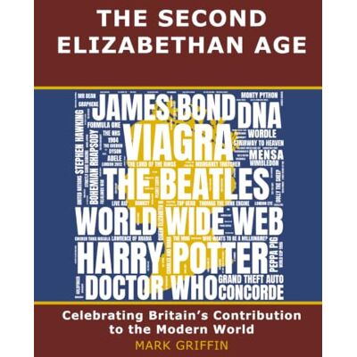 Griffin The Second Elizabethan Age: Celebrating Britain's Contribution to the Modern World Griffin The Second Elizabethan Age: Celebrating Britain's Contribution to the Modern World