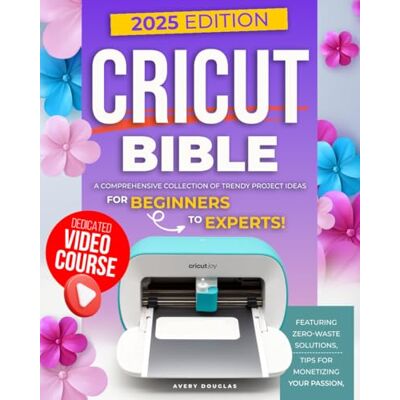Avery Cricut Bible: A Comprehensive Collection of Trendy Project Ideas for Beginners to Experts. Featuring Zero-Waste Solutions, and Tips for Monetizing Your Passion Avery Cricut Bible: A Comprehensive Collection of Trendy Project Ideas for Beginners to Experts. Featuring Zero-Waste Solutions, and Tips for Monetizing Your Passion