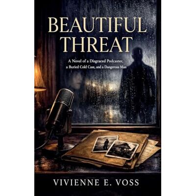 Voss Beautiful Threat: A Novel of a Disgraced Podcaster, a Buried Cold Case, and a Dangerous Man Voss Beautiful Threat: A Novel of a Disgraced Podcaster, a Buried Cold Case, and a Dangerous Man