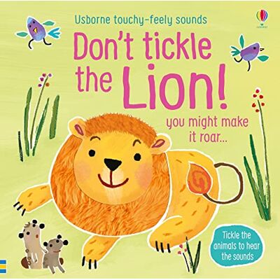 Usborne Don't Tickle the Lion! (Touchy-Feely Sound Books) (DON'T TICKLE Touchy Feely Sound Books) Usborne Don't Tickle the Lion! (Touchy-Feely Sound Books) (DON'T TICKLE Touchy Feely Sound Books)