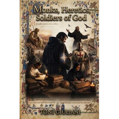 Toni Monks, Heretics, Soldiers of God: (Monastic Orders and Inquisitions in Europe) (Novelise) Toni Monks, Heretics, Soldiers of God: (Monastic Orders and Inquisitions in Europe) (Novelise)