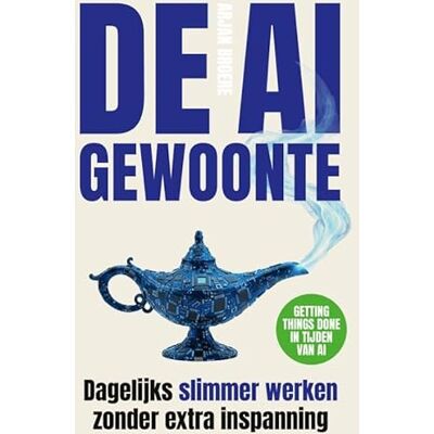Broere, Arjan De AI-gewoonte: Dagelijks slimmer werken zonder extra inspanning Broere, Arjan De AI-gewoonte: Dagelijks slimmer werken zonder extra inspanning