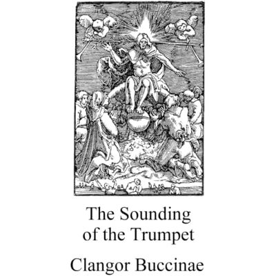 Anonymous The Sounding of the Trumpet: Clangor Buccinae Anonymous The Sounding of the Trumpet: Clangor Buccinae