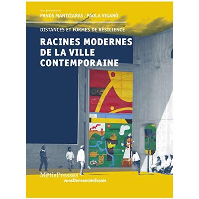 Collectif Racines modernes de la ville contemporaine: Distances et formes de résilience (VuesDensemble Essais) Collectif Racines modernes de la ville contemporaine: Distances et formes de résilience (VuesDensemble Essais)