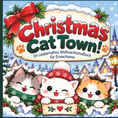 Braun Christmas Cat Town!: Ein zauberhaftes Weihnachtsmalbuch für Erwachsene, süße Katzen, gemütliche Winterszenen & entspannte Ausmalmomente Braun Christmas Cat Town!: Ein zauberhaftes Weihnachtsmalbuch für Erwachsene, süße Katzen, gemütliche Winterszenen & entspannte Ausmalmomente