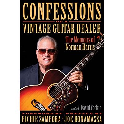 Confessions Of A Vintage Guitar Dealer: The Memoirs Of Norman Harris Confessions Of A Vintage Guitar Dealer: The Memoirs Of Norman Harris