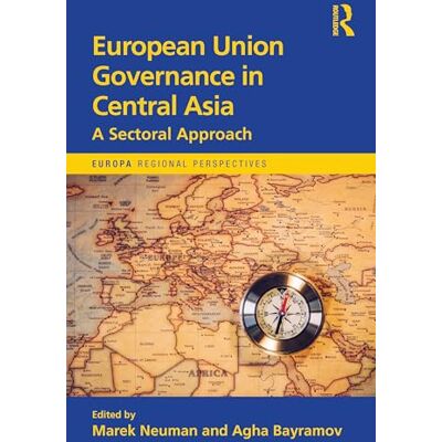 Routledge European Union Governance in Central Asia: A Sectoral Approach (Europa Regional Perspectives) Routledge European Union Governance in Central Asia: A Sectoral Approach (Europa Regional Perspectives)