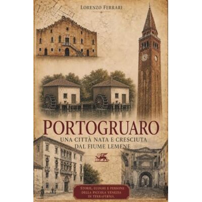 Acer PORTOGRUARO Una città nata e cresciuta dal fiume Lemene: Storie, luoghi e persone della piccola Venezia di Terraferma Acer PORTOGRUARO Una città nata e cresciuta dal fiume Lemene: Storie, luoghi e persone della piccola Venezia di Terraferma