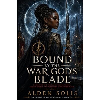 Solis Bound by the War God’s Blade: A Romantic Epic Fantasy of Divine Courts, Mortal Choice, and Forbidden Storm-Bond Magic (The Courts of Ash and Choice) Solis Bound by the War God’s Blade: A Romantic Epic Fantasy of Divine Courts, Mortal Choice, and Forbidden Storm-Bond Magic (The Courts of Ash and Choice)