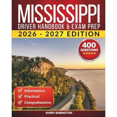Avery Mississippi Driver Handbook & Exam Prep: 400 Practice Questions, Road Signs Guide & Complete Study Manual for the Mississippi DMV Permit Test (U.S. DMV Exam Guide 2026-2027) Avery Mississippi Driver Handbook & Exam Prep: 400 Practice Questions, Road Signs Guide & Complete Study Manual for the Mississippi DMV Permit Test (U.S. DMV Exam Guide 2026-2027)