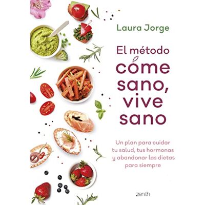 Jorge, Laura El método COME SANO, VIVE SANO: Un plan para cuidar tu salud, tus hormonas y abandonar las dietas para siempre ( Her) Jorge, Laura El método COME SANO, VIVE SANO: Un plan para cuidar tu salud, tus hormonas y abandonar las dietas para siempre ( Her)