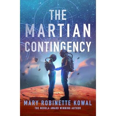 Kowal, Mary Robinette The Martian Contingency: A Lady Astronaut Novel: Volume 4 Kowal, Mary Robinette The Martian Contingency: A Lady Astronaut Novel: Volume 4