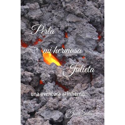 Solis Perla mi hermosa Julieta: una aventura al infierno Solis Perla mi hermosa Julieta: una aventura al infierno