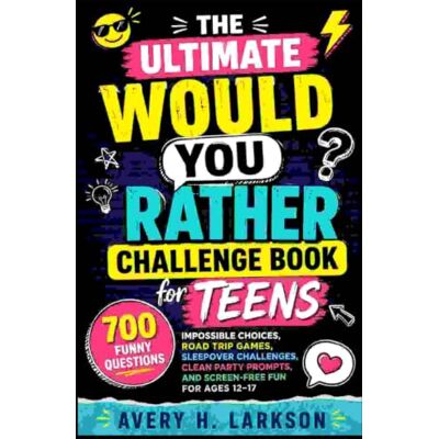 Avery The Ultimate Would You Rather Challenge Book for Teens Avery The Ultimate Would You Rather Challenge Book for Teens