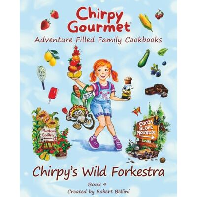 Bellini Chirpy Gourmet Chirpy's Wild Forkestra: Adventure Filled Family Nature Cookbook: A Kids Cookbook for Ages 7-12 with Fun Stories, Farm Fresh Recipes, ... Flavor Frontier Series Family Cookbooks) Bellini Chirpy Gourmet Chirpy's Wild Forkestra: Adventure Filled Family Nature Cookbook: A Kids Cookbook for Ages 7-12 with Fun Stories, Farm Fresh Recipes, ... Flavor Frontier Series Family Cookbooks)