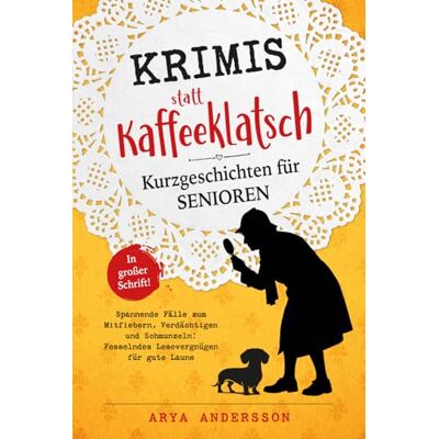 Andersson Krimis statt Kaffeeklatsch: Kurzgeschichten für Senioren, Spannende Fälle zum Mitfiebern, Verdächtigen und Schmunzeln: Fesselndes Lesevergnügen für gute Laune in großer Schrift Andersson Krimis statt Kaffeeklatsch: Kurzgeschichten für Senioren, Spannende Fälle zum Mitfiebern, Verdächtigen und Schmunzeln: Fesselndes Lesevergnügen für gute Laune in großer Schrift