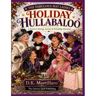 Tura The Fabulous Hat Ladies: Holiday Hullabaloo: A Festive Coloring, Activity & Friendship Adventure (Fabulous Hat Ladies Coloring Books) Tura The Fabulous Hat Ladies: Holiday Hullabaloo: A Festive Coloring, Activity & Friendship Adventure (Fabulous Hat Ladies Coloring Books)