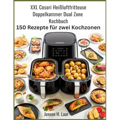Jensen XXL Cosori Heißluftfritteuse Doppelkammer Dual Zone Kochbuch: 150 Rezepte für zwei Kochzonen Jensen XXL Cosori Heißluftfritteuse Doppelkammer Dual Zone Kochbuch: 150 Rezepte für zwei Kochzonen