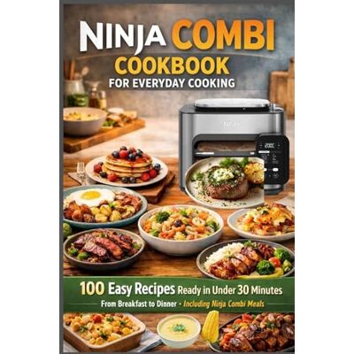 Carter, Emily Ninja Combi Cookbook for Everyday Cooking 100 Easy Recipes Ready in Under 30 Minutes From: Breakfast to Dinner Including Ninja Combi Meals Carter, Emily Ninja Combi Cookbook for Everyday Cooking 100 Easy Recipes Ready in Under 30 Minutes From: Breakfast to Dinner Including Ninja Combi Meals