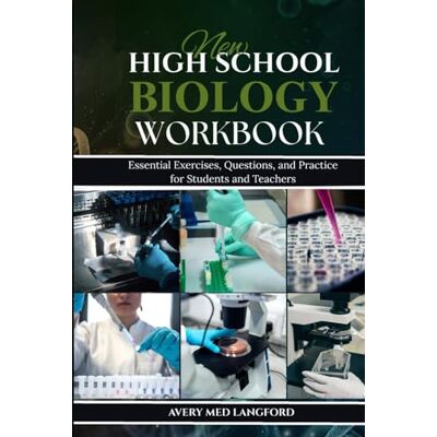 Avery NEW HIGH SCHOOL BIOLOGY WORKBOOK: Essential Exercises, Questions, and Practice for Students and Teachers Avery NEW HIGH SCHOOL BIOLOGY WORKBOOK: Essential Exercises, Questions, and Practice for Students and Teachers