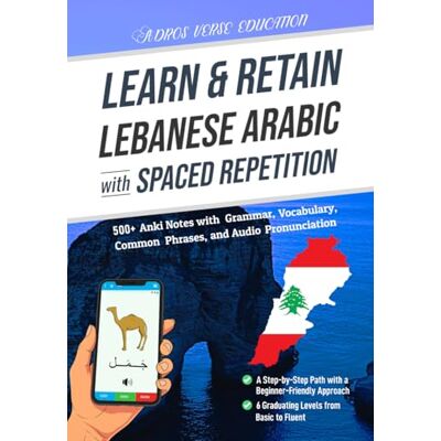 ADROS VERSE EDUCATION S.R.L. Learn & Retain Lebanese Arabic with Spaced Repetition: 500+ Anki Notes with Grammar, Vocabulary, Common Phrases, and Audio Pronunciation (Learn & Retain Languages with Spaced Repetition) ADROS VERSE EDUCATION S.R.L. Learn & Retain Lebanese Arabic with Spaced Repetition: 500+ Anki Notes with Grammar, Vocabulary, Common Phrases, and Audio Pronunciation (Learn & Retain Languages with Spaced Repetition)