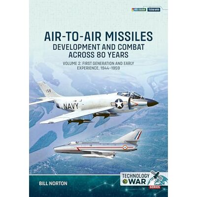 Symantec Air-to-Air Missiles Volume 2: Development and Combat Across 80 Years. First Generation and Early Experiences, 1944-1959 (Technology@War) Symantec Air-to-Air Missiles Volume 2: Development and Combat Across 80 Years. First Generation and Early Experiences, 1944-1959 (Technology@War)