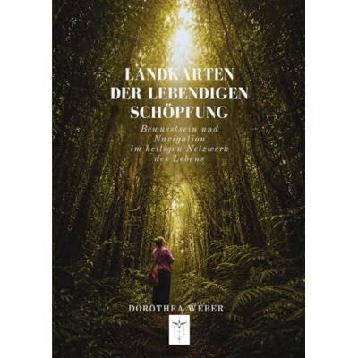 Weber Landkarten der lebendigen Schöpfung: Bewusstsein und Navigation im heiligen Netzwerk des Lebens Weber Landkarten der lebendigen Schöpfung: Bewusstsein und Navigation im heiligen Netzwerk des Lebens