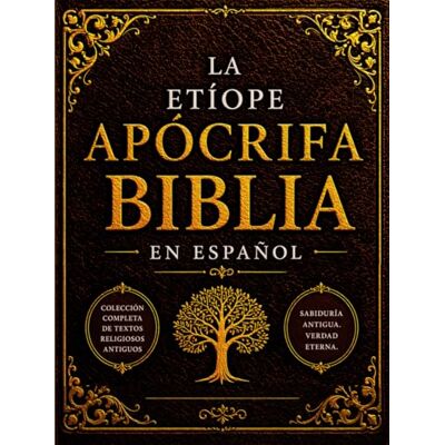 Anonymous La Biblia Apócrifa Etíope en Español (Letra Grande): Colección Completa de Textos Religiosos Antiguos, incluyendo Enoc, Tobías, Judit, Baruc, Esdras y escritos Judíos Primitivos Anonymous La Biblia Apócrifa Etíope en Español (Letra Grande): Colección Completa de Textos Religiosos Antiguos, incluyendo Enoc, Tobías, Judit, Baruc, Esdras y escritos Judíos Primitivos