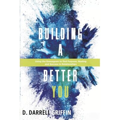 Griffin Building a Better YOU: Using the Enneagram to Find Purpose, Healing and Success in Relationships (First Edition) Griffin Building a Better YOU: Using the Enneagram to Find Purpose, Healing and Success in Relationships (First Edition)