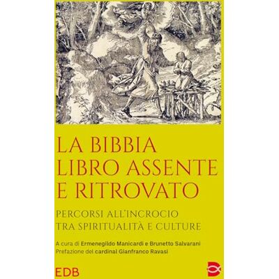 edb La Bibbia libro assente e ritrovato. Percorsi all’incrocio tra spiritualità e culture (Extra) edb La Bibbia libro assente e ritrovato. Percorsi all’incrocio tra spiritualità e culture (Extra)