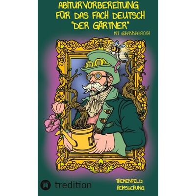 Abiturvorbereitung für das Fach Deutsch mit @hannasroth, "Der Gärtner": Themenfeld: "Heimsuchung": 4 Abiturvorbereitung für das Fach Deutsch mit @hannasroth, "Der Gärtner": Themenfeld: "Heimsuchung": 4