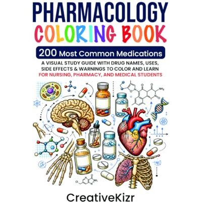 Creative Pharmacology Coloring Book: 200 Most Common Medications: A Visual Study Guide with Drug Names, Uses, Side Effects & Warnings to Color and Learn For Nursing, Pharmacy, and Medical Students Creative Pharmacology Coloring Book: 200 Most Common Medications: A Visual Study Guide with Drug Names, Uses, Side Effects & Warnings to Color and Learn For Nursing, Pharmacy, and Medical Students