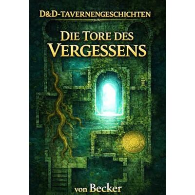 Becker D&D-Tavernengeschichten I Die Tore des Vergessens: Der Drachenfels als lebendiger Wächter Becker D&D-Tavernengeschichten I Die Tore des Vergessens: Der Drachenfels als lebendiger Wächter