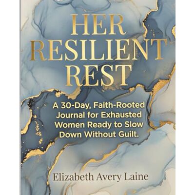 Avery Her Resilient Rest A 30-Day, Faith-Rooted Journal for Exhausted Women Ready to Slow Down Without Guilt Avery Her Resilient Rest A 30-Day, Faith-Rooted Journal for Exhausted Women Ready to Slow Down Without Guilt
