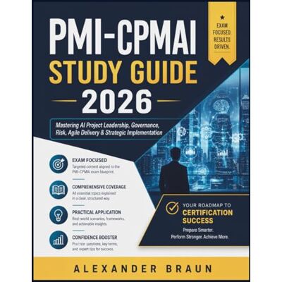 Braun PMI-CPMAI STUDY GUIDE 2026: Mastering AI Project Leadership, Governance, Risk, Agile Delivery & Strategic Implementation Braun PMI-CPMAI STUDY GUIDE 2026: Mastering AI Project Leadership, Governance, Risk, Agile Delivery & Strategic Implementation