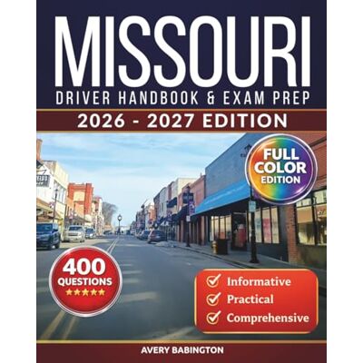 Avery Missouri Driver Handbook & Exam Prep: 400 Practice Questions, Road Signs Guide & Complete Study Manual for the Missouri DOR Permit Test (FULL COLOR EDITION) Avery Missouri Driver Handbook & Exam Prep: 400 Practice Questions, Road Signs Guide & Complete Study Manual for the Missouri DOR Permit Test (FULL COLOR EDITION)