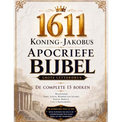 Anonymous 1611 Koning-Jakobus Apocriefe Bijbel, Geïllustreerd in het Nederlands (Grote Letterdruk): De Complete 15 Boeken, Waaronder Tobit, Judith, Wijsheid van Salomo, Sirach, Baruch, 1 en 2 Makkabeeën Anonymous 1611 Koning-Jakobus Apocriefe Bijbel, Geïllustreerd in het Nederlands (Grote Letterdruk): De Complete 15 Boeken, Waaronder Tobit, Judith, Wijsheid van Salomo, Sirach, Baruch, 1 en 2 Makkabeeën