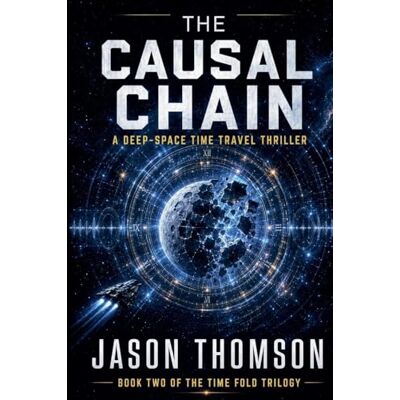 Thomson Causal Chain: A Deep-Space Time Travel Thriller: 2 (The Time Fold Trilogy) Thomson Causal Chain: A Deep-Space Time Travel Thriller: 2 (The Time Fold Trilogy)
