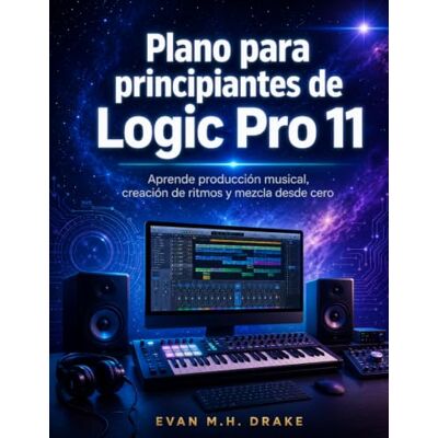 Drake Plano para principiantes de Logic Pro 11: Aprende producción musical, creación de ritmos y mezcla desde cero Drake Plano para principiantes de Logic Pro 11: Aprende producción musical, creación de ritmos y mezcla desde cero