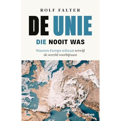 Falter, Rolf De Unie die nooit was: waarom Europa stilstaat terwijl de wereld voorbijraast Falter, Rolf De Unie die nooit was: waarom Europa stilstaat terwijl de wereld voorbijraast