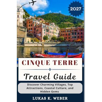 CINQUE TERRE TRAVEL GUIDE: Discover Charming Villages, Top Attractions, Coastal Culture, and Hidden Gems (Weber Travel Book Collections (ENG)) CINQUE TERRE TRAVEL GUIDE: Discover Charming Villages, Top Attractions, Coastal Culture, and Hidden Gems (Weber Travel Book Collections (ENG))